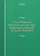 T. Livii Patavini Historiarum Libri Qui Supersunt, Volume 12 (Latin Edition), Livy 