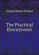 The Practical Elocutionist, Conrad Hume Pinches 