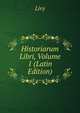 Historiarum Libri, Volume 1 (Latin Edition), Livy 