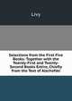 Selections from the First Five Books: Together with the Twenty-First and Twenty-Second Books Entire, Chiefly from the Text of Alschefski, Livy 