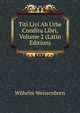 Titi Livi Ab Urbe Condita Libri, Volume 2 (Latin Edition), Wilhelm Weissenborn 