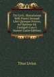 Titi Livii . Historiarum Belli Punici Secundi Libri Quinque Priores, Ad Optimas Ed. Castigati Cura J. Hunter (Latin Edition), Titus Livius 