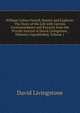 William Cotton Oswell, Hunter and Explorer: The Story of His Life with Certain Correspondance and Extracts from the Private Journal of David Livingstone, Hitherto Unpublished, Volume 1, David Livingstone 