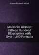 American Women: Fifteen Hundred Biographies with Over 1,400 Portraits, Frances Elizabeth Willard 
