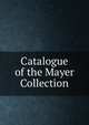 Catalogue of the Mayer Collection, 