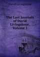The Last Journals of David Livingstone, Volume 1, David Livingstone 