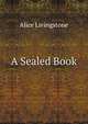 A Sealed Book, Alice Livingstone 