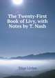 The Twenty-First Book of Livy, with Notes by T. Nash, Titus Livius 