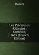 Les Precieuses Ridicules: Comedie, 1659 (French Edition), Molie?re 