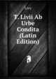 T. Livii Ab Urbe Condita (Latin Edition), Livy 