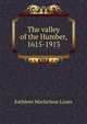 The valley of the Humber, 1615-1913, Kathleen Macfarlane Lizars 