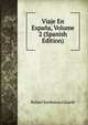 Viaje En Espana, Volume 2 (Spanish Edition), Rafael Sanhueza Lizardi 