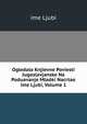 Ogledalo Knjievne Poviesti Jugoslavjanske Na Poduavanje Mladei Nacrtao ime Ljubi, Volume 1, ime Ljubi 