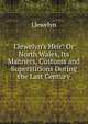 Llewelyn's Heir: Or North Wales, Its Manners, Customs and Superstitions During the Last Century, Llewelyn 