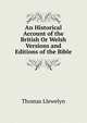 An Historical Account of the British Or Welsh Versions and Editions of the Bible, Thomas Llewelyn 