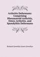 Arthritis Deformans: Comprising Rheumatoid Arthritis, Osteo-Arthritis, and Spondylitis Deformans, Richard Llewellyn Jones Llewellyn 