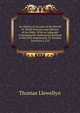 An Historical Account of the British Or Welsh Versions and Editions of the Bible: With an Appendix Containing the Dedications Prefixed to the First Impressions. by Thomas Llewelyn, L.L.D., Thomas Llewellyn 