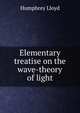 Elementary treatise on the wave-theory of light, Humphrey Lloyd 