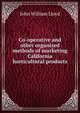 Co-operative and other organized methods of marketing California horticultural products, John William Lloyd 