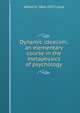 Dynamic idealism; an elementary course in the metaphysics of psychology, Alfred H. 1864-1927 Lloyd 