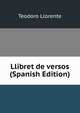 Llibret de versos (Spanish Edition), Teodoro Llorente 
