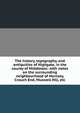 The history, topography, and antiquities of Highgate, in the county of Middlesex: with notes on the surrounding neighbourhood of Hornsey, Crouch End, Muswell Hill, etc., 