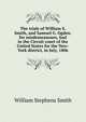 The trials of William S. Smith, and Samuel G. Ogden. for misdemeanours, had in the Circuit court of the United States for the New-York district, in July, 1806, William Stephens Smith 