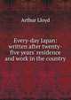 Every-day Japan: written after twenty-five years' residence and work in the country, Arthur Lloyd 