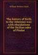 The history of Sicily to the Athenian war: with elucidations of the Sicilian odes of Pindar, William Watkiss Lloyd 
