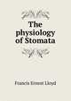 The physiology of Stomata, Francis Ernest Lloyd 