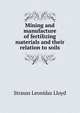 Mining and manufacture of fertilizing materials and their relation to soils, Strauss Leonidas Lloyd 