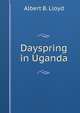 Dayspring in Uganda, Albert B. Lloyd 