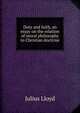 Duty and faith, an essay on the relation of moral philosophy to Christian doctrine, Julius Lloyd 
