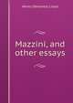 Mazzini, and other essays, Henry Demarest Lloyd 