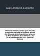 Memoria historica sobre qual ha sido la opinion nacional de Espana; acerca del Tribunal de la Inquisicion, leida en la Real Academia de la Historia, . 8 y 15 de noviembre de 1811 (Spanish Edition), Juan Antonio Llorente 