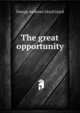 The great opportunity, George Ambrose Lloyd Lloyd 