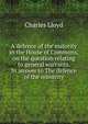 A defence of the majority in the House of Commons, on the question relating to general warrants. In answer to The defence of the minority, Charles Lloyd 