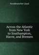 Across the Atlantic from New York to Southampton, Havre, and Bremen, Norddeutscher Lloyd 