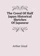 The Creed Of Half Japan Historical Sketches Of Japanese, Arthur Lloyd 