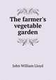 The farmer's vegetable garden, John William Lloyd 