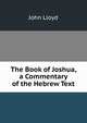 The Book of Joshua, a Commentary of the Hebrew Text, John Lloyd 