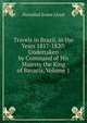 Travels in Brazil, in the Years 1817-1820: Undertaken by Command of His Majesty the King of Bavaria, Volume 1, Hannibal Evans Lloyd 