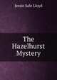 The Hazelhurst Mystery, Jessie Sale Lloyd 