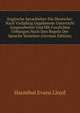 Englische Sprachlehre Fur Deutsche: Nach Vieljahrig Gegebenem Unterricht Ausgearbeitet Und Mit Fasslichen Uebungen Nach Den Regeln Der Sprache Versehen (German Edition), Hannibal Evans Lloyd 