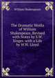 The Dramatic Works of William Shakespeare, Revised with Notes by S.W. Singer. with a Life by W.W. Lloyd, William Shakespeare 