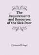 The Requirements and Resources of the Sick Poor, Edmund Lloyd 