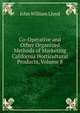 Co-Operative and Other Organized Methods of Marketing California Horticultural Products, Volume 8, John William Lloyd 