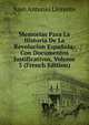 Memorias Para La Historia De La Revolucion Espanola: Con Documentos Justificativos, Volume 3 (French Edition), Juan Antonio Llorente 