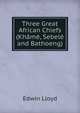 Three Great African Chiefs (Khame, Sebele and Bathoeng), Edwin Lloyd 