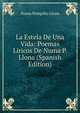 La Estela De Una Vida: Poemas Liricos De Numa P. Llona (Spanish Edition), Numa Pompilio Llona 